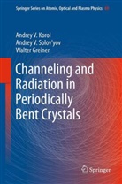W. Greiner, Walter Greiner, Andrey V. Korol, Andrey Solovyov, Andrey V. Solovyov, Andrey V. Solov'yov - Channeling and Radiation in Periodically Bent Crystals