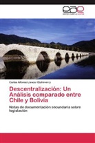 Carlos Alfonso Llancar Etcheverry - Descentralización: Un Análisis comparado entre Chile y Bolivia