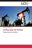Emilio Zorrilla Vázquez - Al Rescate de Pemex