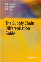Patric Beck, Patrick Beck, Erik Füger, Eri Hofmann, Erik Hofmann - The Supply Chain Differentiation Guide