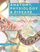 Kathryn Booth, Kathryn/ Wyman Booth, Virgil Stoia, Terri Wyman - Anatomy, Physiology, and Disease for the Health Professions +