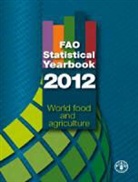 Food And Agriculture Organization, Food and Agriculture Organization of the, Food and Agriculture Organization of the United Na, Food and Agriculture Organization (Fao) - Fao Statistical Yearbook 2012