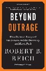 Robert Reich, Robert B Reich, Robert B. Reich, Robert B Reich, Robert B. Reich - Beyond Outrage