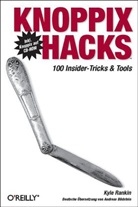 Kyle Rankin - Knoppix Hacks, m. CD-ROM