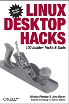 Jono Bacon, Nicholas Petreley - Linux Desktop Hacks