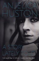 Anjelica Huston, Anjelica Huston - A Story Lately Told