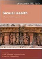 Martine Collumbien, Kirstin Mitchell, Kirstin Wellings Mitchell, Kaye Wellings, Kaye Mitchell Wellings, Martine Collumbien... - Sexual Health: A Public Health Perspective