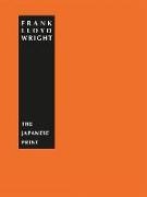 Frank Lloyd Wright, Frank Lloyd Wright, Frank Lloyd (1867-1959) Wright, Frank-Lloyd Wright,  WRIGHT FRANK LLOYD,  Wright/frank Lloyd - The Japanese print : an interpretation by Frank Lloyd Wright