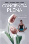 Susan Smalley, Susan L. Smalley, Diana Winston - Conciencia Plena: La Ciencia, el Arte y la Practica del Mindfulness = Full Awareness