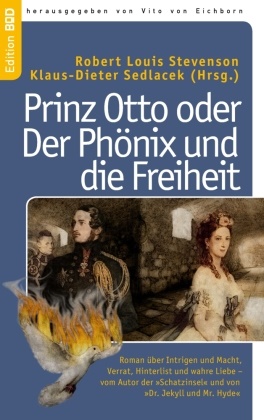 Robert Louis Stevenson, Vito von Eichborn, Klaus-Diete Sedlacek, Klaus-Dieter Sedlacek, von Eichborn, … - Prinz Otto oder Der Phönix und die Freiheit Roman über  Intrigen und Macht, Verrat,  Hinterlist und wahre Liebe -  vom Autor der »Schatzinsel«  und von »Dr. Jekyll und Mr. Hyde«