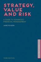 J Rogers, J. Rogers, Jamie Rogers, ROGERS JAMIE - Strategy, Value and Risk A Guide to Advanced Financial Management