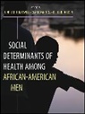 Kisha B Holden, Kisha B. Holden, Holden Kisha B., Henrie M Treadwell, Henrie M. Treadwell, Henrie M. Xanthos Treadwell... - Social Determinants of Health Among African American Men