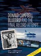 Neil Sheppard - Donald Campbell, Bluebird and the Final Record Attempt