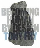 Tony Fry, Tony (University of Tasmania Fry - Becoming Human by Design