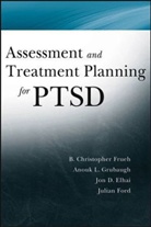 Jon D et Elhai, Jon D. Elhai, Elhai Jon D., Julian D. Ford, Ford Julian D., B. Christopher Frueh... - Assessment and Treatment Planning for Ptsd