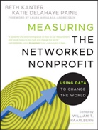 B Kanter, Bet Kanter, Beth Kanter, Beth Paine Kanter, Kanter Beth, Katie Delahaye Paine... - Measuring the Networked Nonprofit