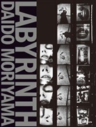 Daido Moriyama, Moriyama Daido, Daido Moriyama - Daido Moriyama Labyrinth
