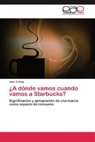Juan Ortega - ¿A dónde vamos cuando vamos a Starbucks?
