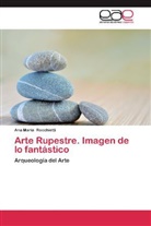Ana María Rocchietti - Arte Rupestre. Imagen de lo fantástico