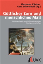 Dr Gerd Schwerhoff, Kästne, Kästner, Alexande Kästner, Alexander Kästner, Schwerhof... - Göttlicher Zorn und menschliches Maß