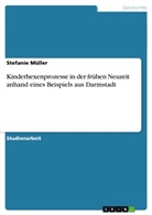 Stefanie Müller - Kinderhexenprozesse in der frühen Neuzeit anhand eines Beispiels aus Darmstadt