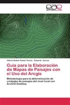 Adonis Maike Ramón Puebla, Adonis Maikel Ramón Puebla, Eduardo Salinas - Guía para la Elaboración de Mapas de Paisajes con el Uso del Arcgis