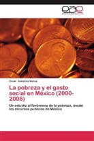 Oscar González Muñoz - La pobreza y el gasto social en México (2000-2006)