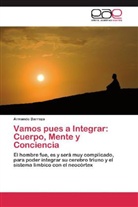 Armando Barraza - Vamos pues a Integrar: Cuerpo, Mente y Conciencia