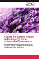 Luis Enrique Meléndez-Ferrer - Huellas del Estado-nación en las mujeres de la Universidad Venezolana