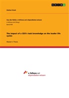 Stefan Frisch, Stefan P. Frisch - The impact of a CEO's task knowledge on the leader life cycles