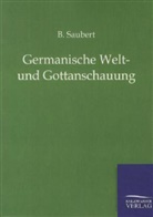 B Saubert, B. Saubert - Germanische Welt- und Gottanschauung