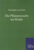 Hermann von Fürst - Die Pflanzenzucht im Walde