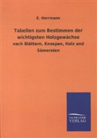 E Herrmann, E. Herrmann - Tabellen zum Bestimmen der wichtigsten Holzgewächse