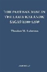 Professor Theodore M. Andersson, Theodore M. Andersson, Theodore M. Andersson - The Partisan Muse in the Early Icelandic Sagas, 1200-1250