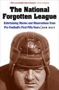 Dan Daly - National Forgotten League - Entertaining Stories Observations From Pro Football s First Fifty