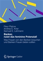 Andrea Krier, Andrea E Krier, Andrea E. Krier, Samuel E Lehmann, Samuel E. Lehmann, Fleu Platow... - Banker, nutzt das feminine Potenzial!