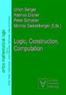 Ulrich Berger, Hannes Diener, Peter Schuster, Monika Seisenberger - Logic, Construction, Computation