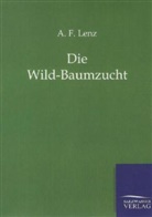 A F Lenz, A. F. Lenz, A.F. Lenz - Die Wild-Baumzucht