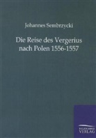 Johannes Sembrzycki - Die Reise des Vergerius nach Polen 1556-1557