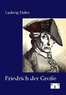 Ludwig Hahn - Friedrich der Große