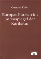 Gustave Kahn - Europas Fürsten im Sittenspiegel der Karikatur