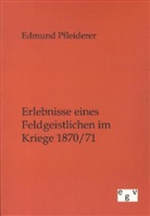 Edmund Pfleiderer - Erlebnisse eines Feldgeistlichen im Kriege 1870/71