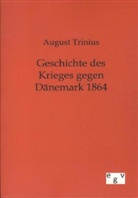 August Trinius - Geschichte des Krieges gegen Dänemark 1864