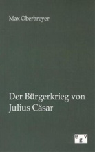 Max Oberbreyer - Der Bürgerkrieg von Julius Cäsar