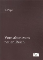 R Pape, R. Pape - Vom alten zum neuen Reich
