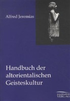 Alfred Jeremias - Handbuch der altorientalischen Geisteskultur