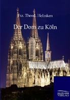 Franz Th. Helmken, Frz Theod Helmken, Frz. Theod. Helmken, Theodor F Helmken - Der Dom zu Köln