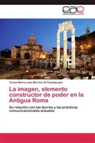 Teresa María Luisa Morchio de Passalacqua - La imagen, elemento constructor de poder en la Antigua Roma