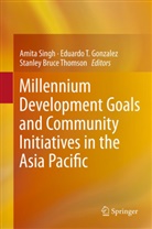 Stanley Bruce Thomson, Eduardo T. Gonzalez, Amita Singh, Eduard T Gonzalez, Eduardo T Gonzalez, Stanley Bruce Thomson - Millennium Development Goals and Community Initiatives in the Asia Pacific