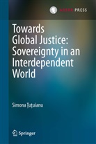 Simona Tutuianu, Simona Ţuţuianu, Simona u uianu, Simona U. Uianu - Towards Global Justice: Sovereignty in an Interdependent World